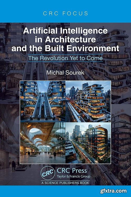 Artificial Intelligence in Architecture and the Built Environment: The Revolution Yet to Come