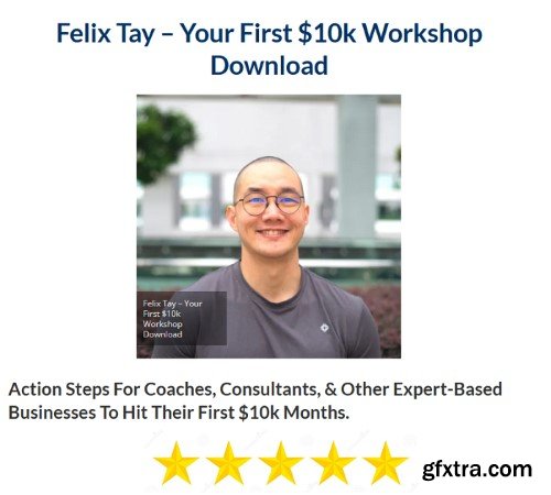 Felix Tay – Your First $10k Workshop