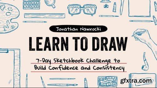 Learn to Draw: 7-Day Sketchbook Challenge to Build Confidence and Consistency