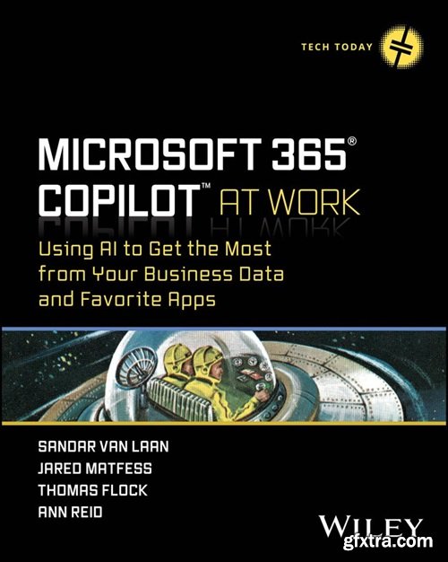 Microsoft 365 Copilot At Work: Using AI to Get the Most from Your Business Data and Favorite Apps (Tech Today)