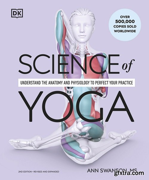 Science of Yoga: Understand the Anatomy and Physiology to Perfect Your Practice (DK Science Of), 2nd Edition