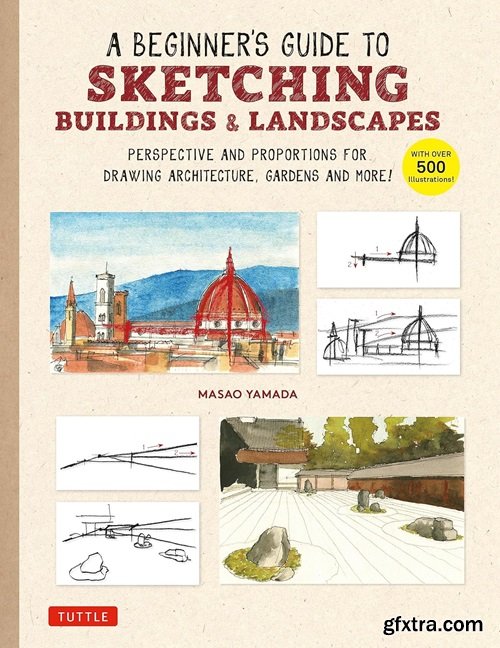 A Beginner's Guide to Sketching Buildings &amp; Landscapes: Perspective and Proportions for Drawing Architecture, Gardens and More! (With over 500 illustrations)