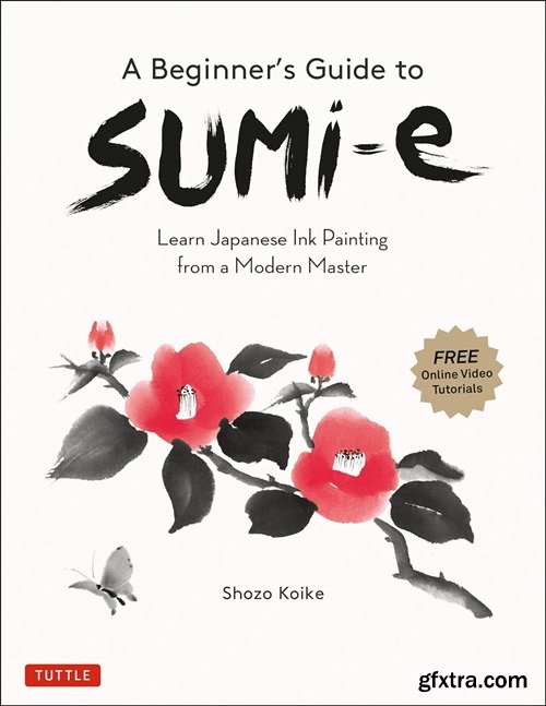 A Beginner\'s Guide to Sumi-e: Learn Japanese Ink Painting from a Modern Master