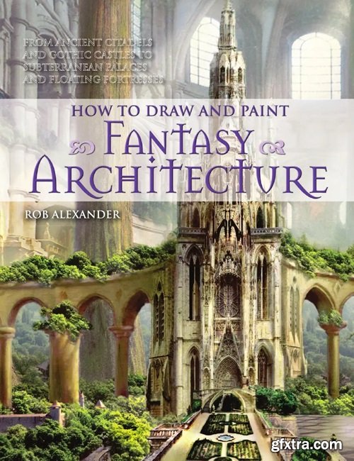 Alexander Rob - How to Draw and Paint Fantasy Architecture