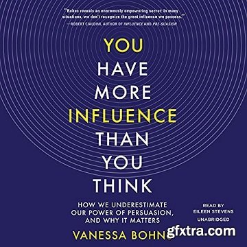 You Have More Influence Than You Think: How We Underestimate Our Power of Persuasion, and Why It Matters [Audiobook]