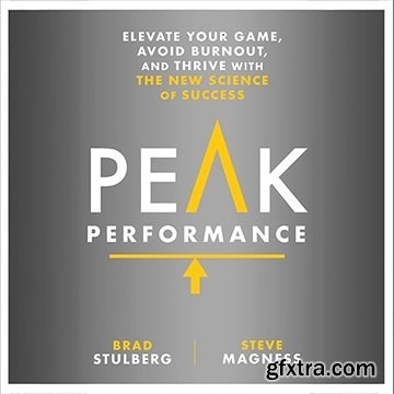 Peak Performance: Elevate Your Game, Avoid Burnout, and Thrive with the New Science of Success, 2024 Edition [Audiobook]