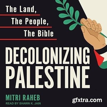 Decolonizing Palestine: The Land, the People, the Bible [Audiobook]