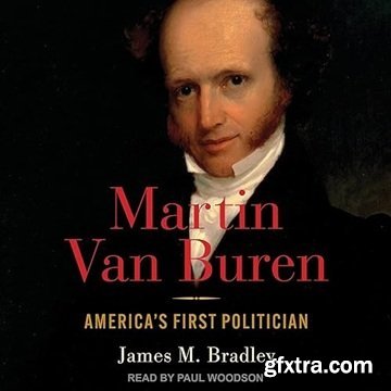 Martin Van Buren: America\'s First Politician [Audiobook]