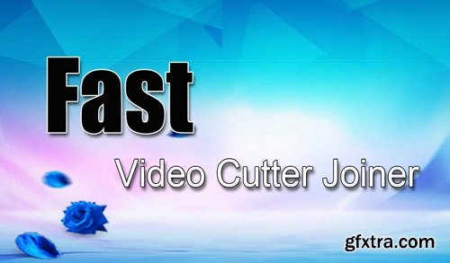 Fast Video Cutter Joiner 6.4 