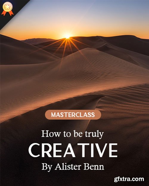 Masterclass: How To Be Truly Creative By Alister Benn