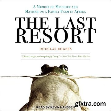 The Last Resort: A Memoir of Mischief and Mayhem on a Family Farm in Africa [Audiobook]