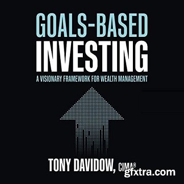 Goals-Based Investing: A Visionary Framework for Wealth Management [Audiobook]