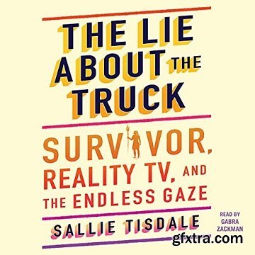 The Lie About the Truck: Survivor, Reality TV, and the Endless Gaze [Audiobook]