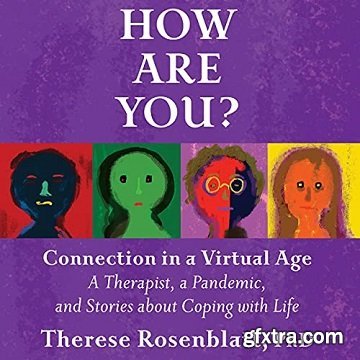 How Are You? Connection in a Virtual Age: A Therapist, a Pandemic, and Stories About Coping with Life [Audiobook]