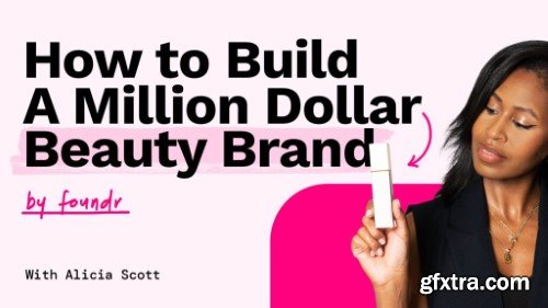 Foundr - Alicia Scott – How To Build A Million Dolar Beauty Brand