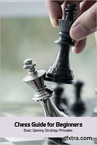 Chess Guide for Beginners: Basic Opening Strategy Principles: Chess Lesson for Kids