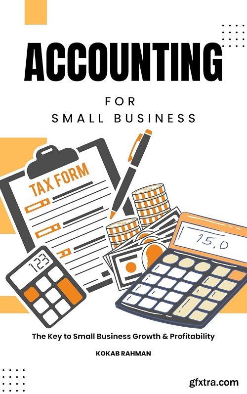 Accounting for Small Business: The Key to Small Business Growth & Profitability