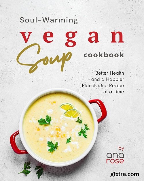 Soul-Warming Vegan Soup Cookbook