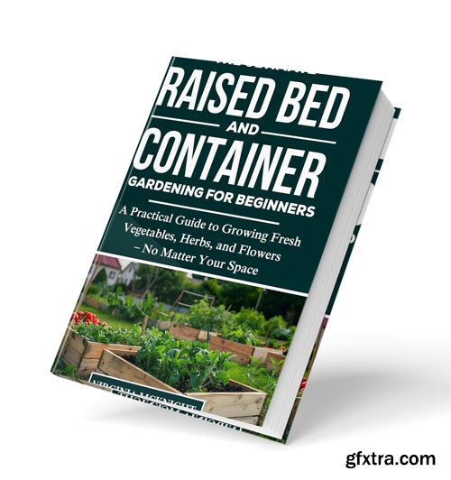 The Ultimate Raised Bed and Container Gardening for Beginners