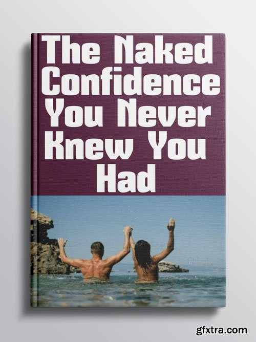 The Naked Confidence You Never Knew You Had