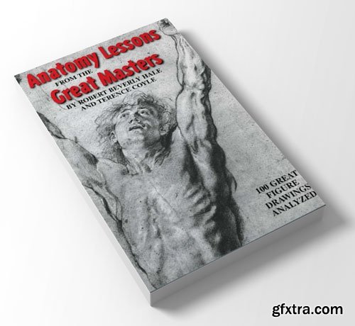 Anatomy Lessons From the Great Masters: 100 Great Figure Drawings Analyzed