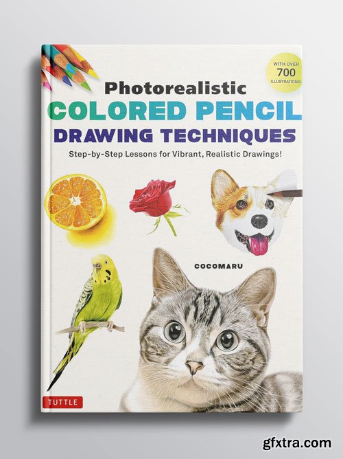 Photorealistic Colored Pencil Drawing Techniques: Step-by-Step Lessons for Vibrant, Realistic Drawings!