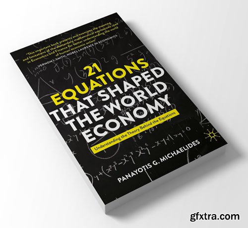 21 Equations that Shaped the World Economy: Understanding the Theory Behind the Equations