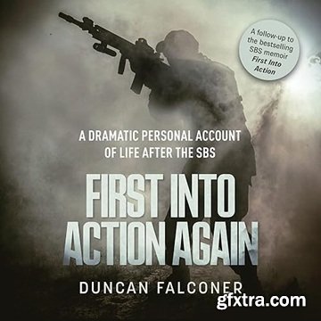 First Into Action Again: A Dramatic Personal Account Of Life After The SBS