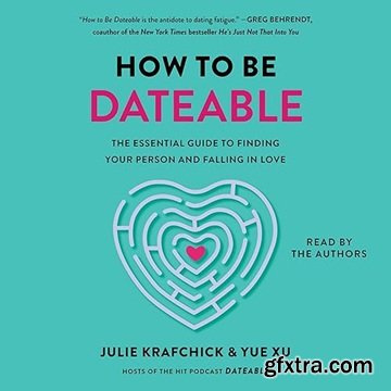 How to Be Dateable: The Essential Guide to Finding Your Person and Falling in Love