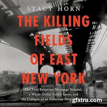 The Killing Fields of East New York: The First Subprime Mortgage Scandal, a White-Collar Crime Spree