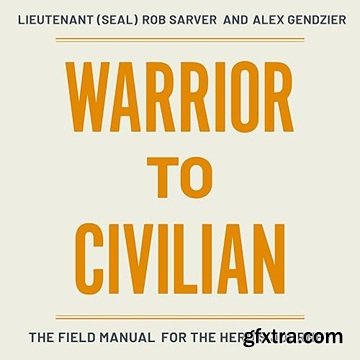 Warrior to Civilian: The Field Manual for the Hero\'s Journey