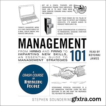 Management 101: From Hiring and Firing to Imparting New Skills, an Essential Guide to Management Strategies