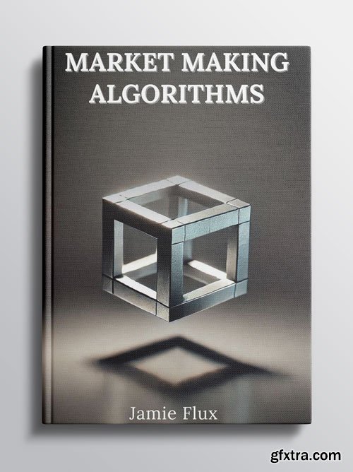 Market Making Algorithms: 33 Comprehensive Powerful Algorithms With Full Python Code