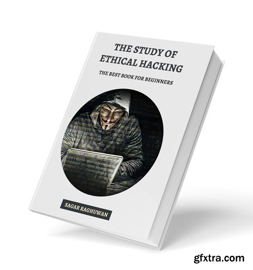 The Study of Ethical Hacking: The Best Book for Beginners