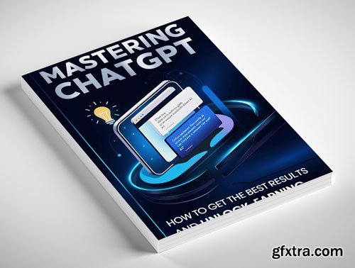 Mastering ChatGPT: How to Get the Best Results and Unlock Earning Potential