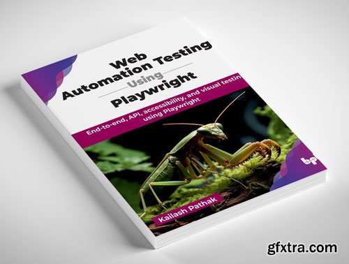 Web Automation Testing Using Playwright: End-to-end, API, accessibility, and visual testing using Playwright