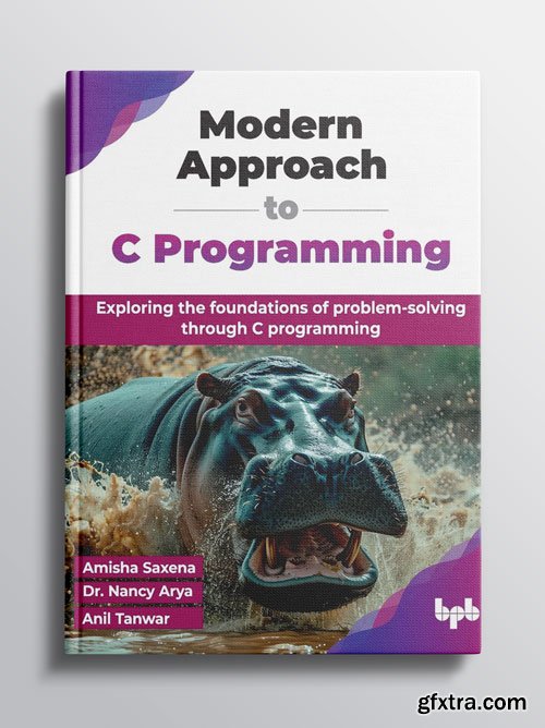 Modern Approach to C Programming: Exploring the foundations of problem-solving through C programming