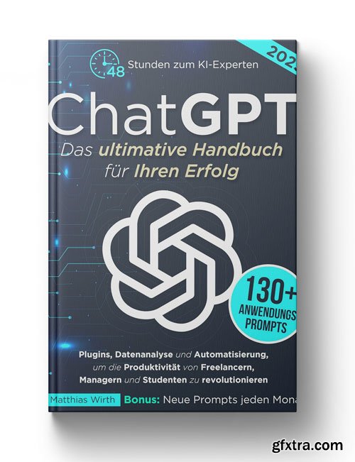 ChatGPT Das ultimative Handbuch fur Ihren Erfolg (German Edition)