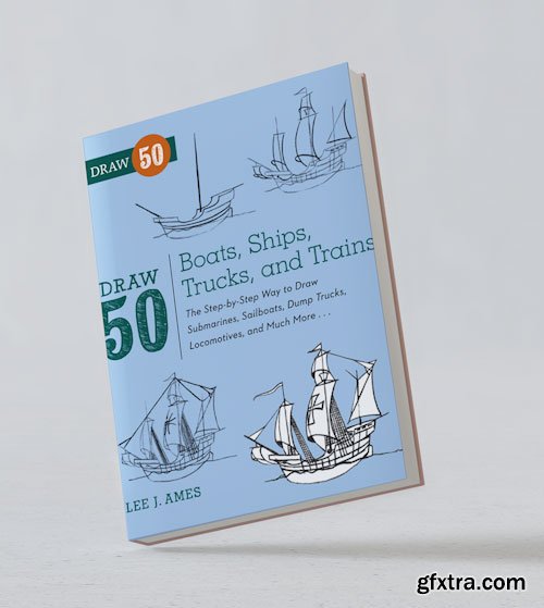 Draw 50 Boats, Ships, Trucks, and Trains: The Step-by-Step Way to Draw Submarines, Sailboats, Dump Trucks, Locomotives