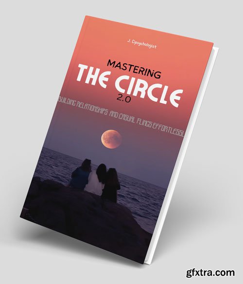 Mastering the Circle 2.0: Building Relationships and Casual Flings effortlessly