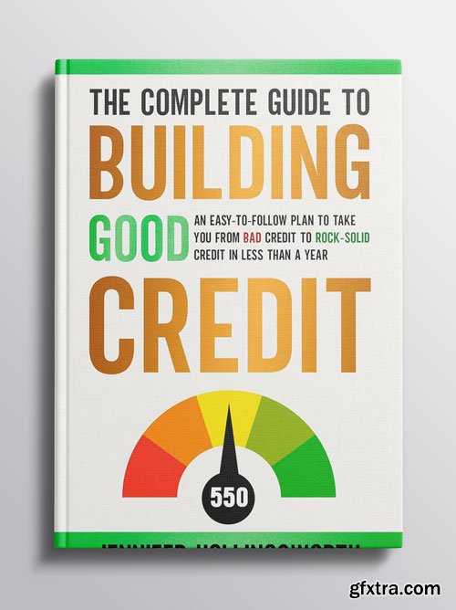 The Complete Guide to Building Good Credit