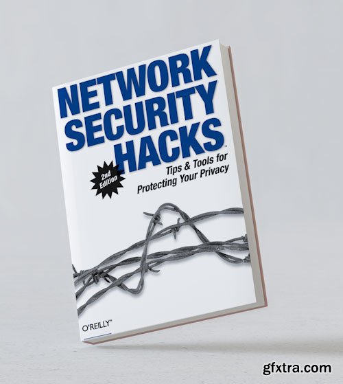 Network Security Hacks: Tips & Tools for Protecting Your Privacy, 2nd Edition