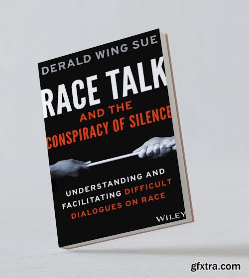 Race Talk and the Conspiracy of Silence: Understanding and Facilitating Difficult Dialogues on Race