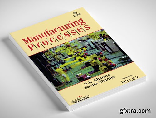 Manufacturing Processes, by S.K. Sharma