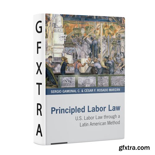 Principled Labor Law: U.S. Labor Law through a Latin American Method