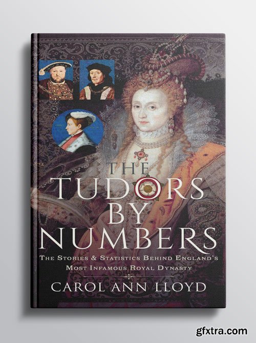 The Tudors by Numbers: The Stories & Statistics Behind England\'s Most Infamous Royal Dynasty