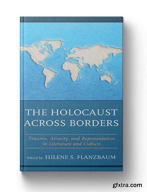 The Holocaust across Borders: Trauma, Atrocity, and Representation in Literature and Culture