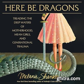 Here Be Dragons: Treading the Deep Waters of Motherhood, Mean Girls, and Generational Trauma