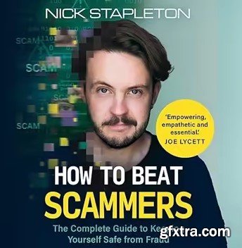 How to Beat Scammers: The Complete Guide to Keeping Yourself Safe from Fraud