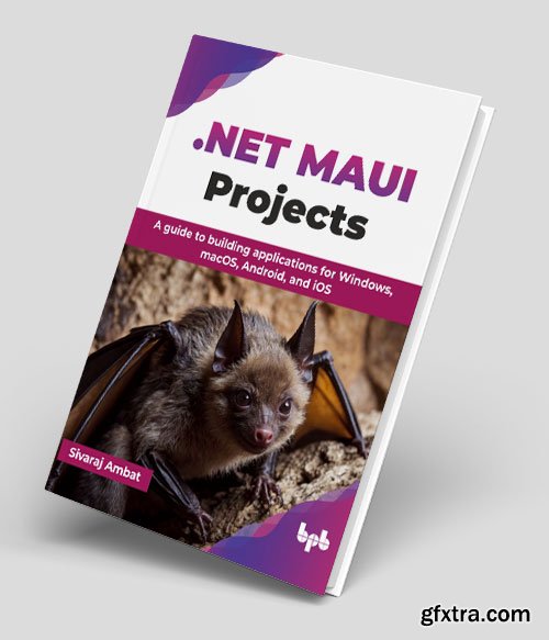 .NET MAUI Projects: A guide to building applications for Windows, macOS, Android, and iOS